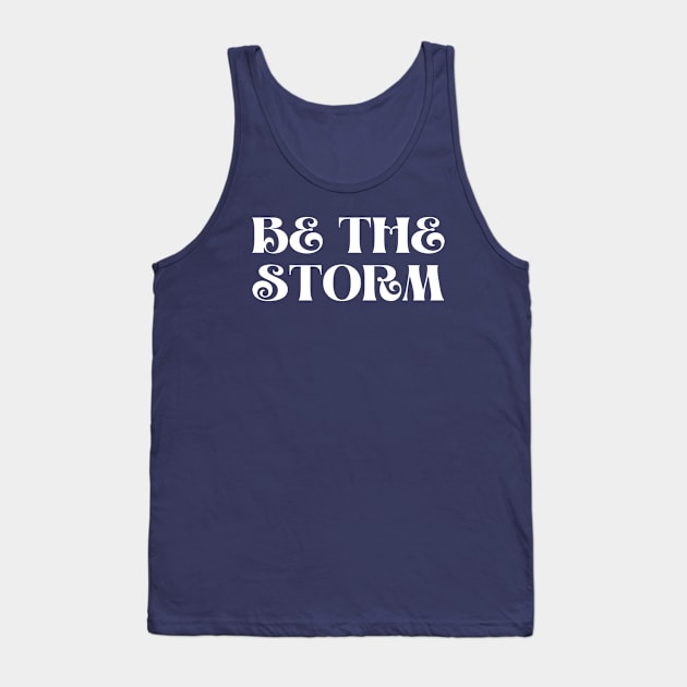 Be the storm inspirational for strong people Tank Top by Kataclysma